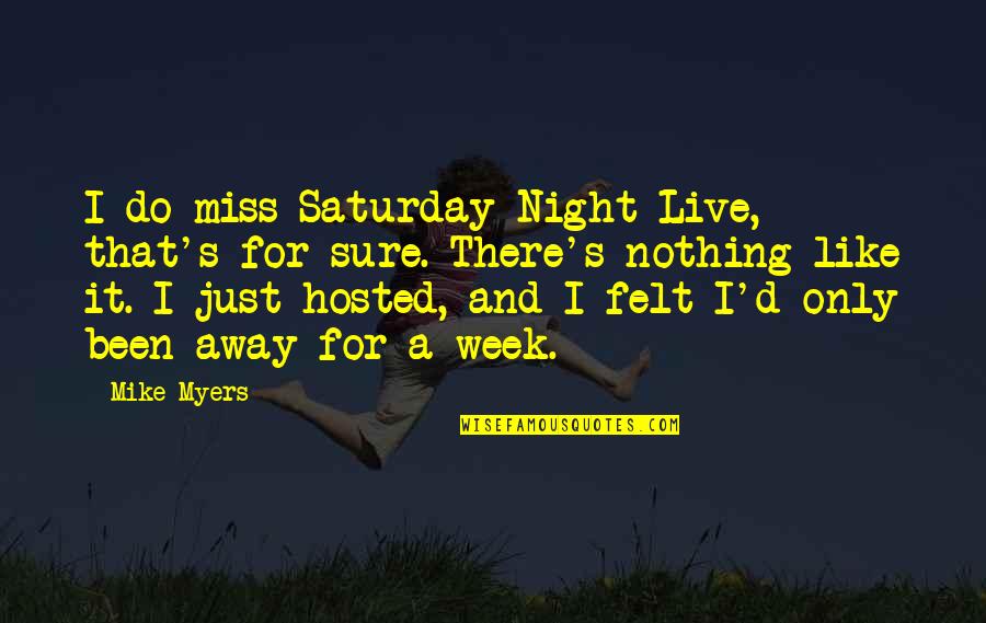 Its Saturday Night Quotes By Mike Myers: I do miss Saturday Night Live, that's for Its Saturday Night Quotes By Mike Myers: I do miss Saturday Night Live, that's for