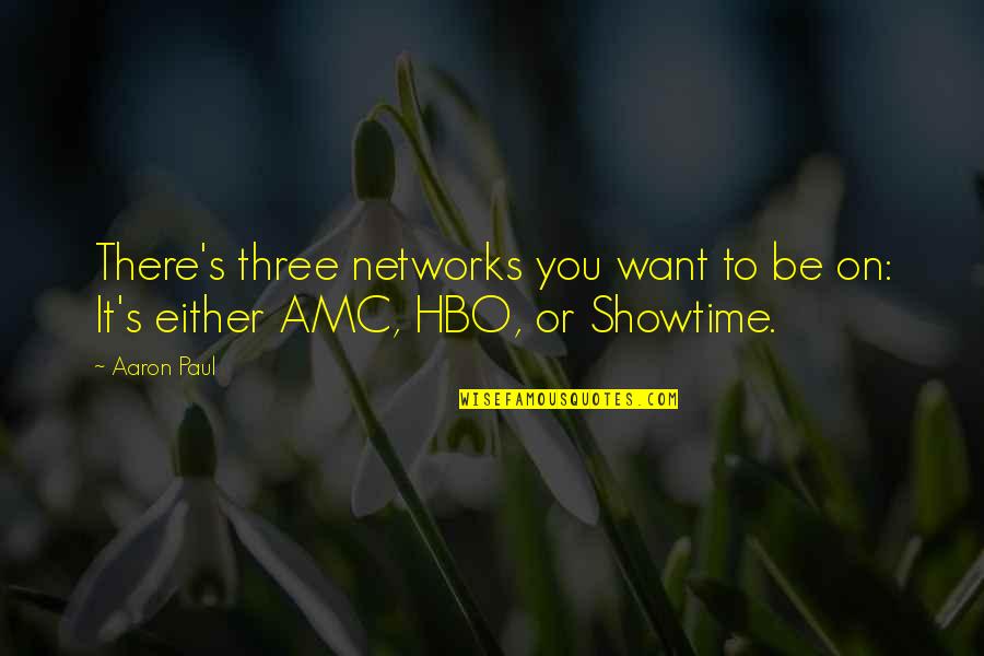 Its Showtime Quotes By Aaron Paul: There's three networks you want to be on: