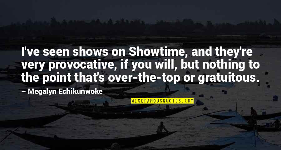 Its Showtime Quotes By Megalyn Echikunwoke: I've seen shows on Showtime, and they're very