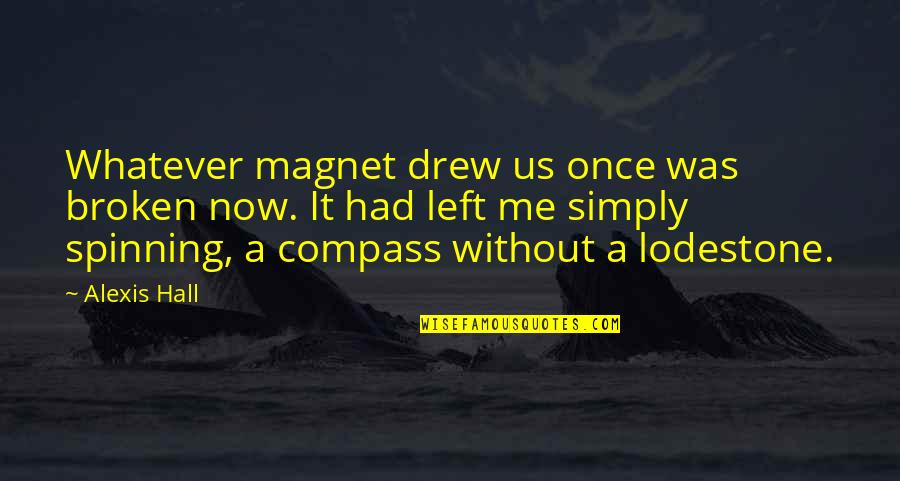 It's Simply Me Quotes By Alexis Hall: Whatever magnet drew us once was broken now.