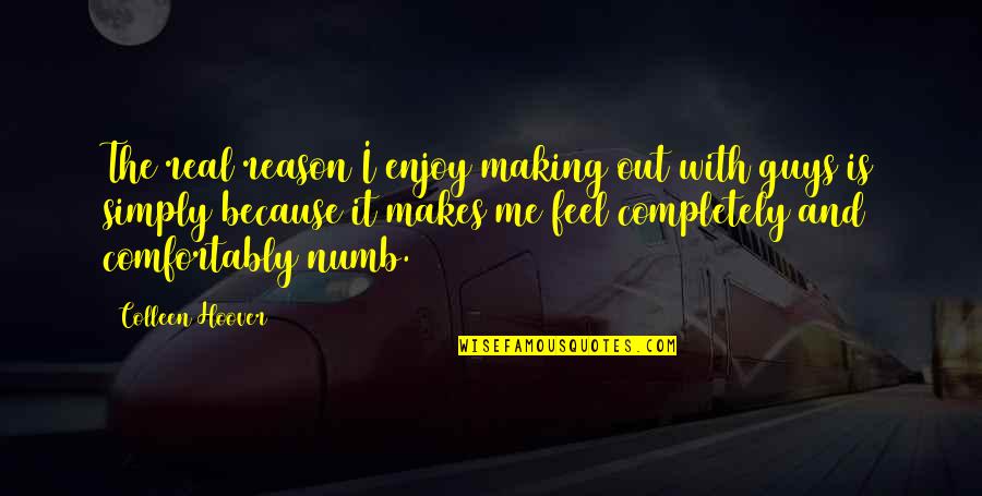 It's Simply Me Quotes By Colleen Hoover: The real reason I enjoy making out with