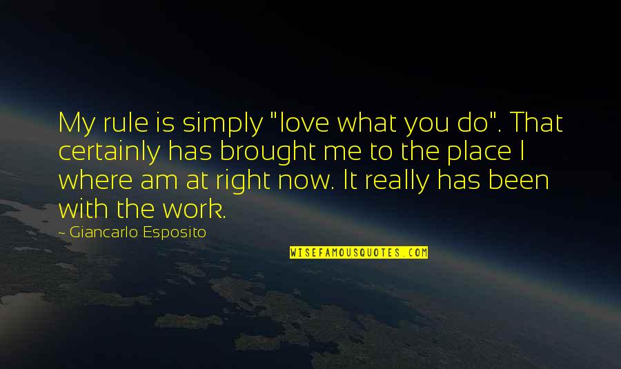 It's Simply Me Quotes By Giancarlo Esposito: My rule is simply "love what you do".