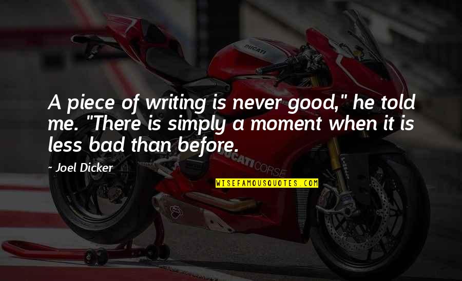 It's Simply Me Quotes By Joel Dicker: A piece of writing is never good," he