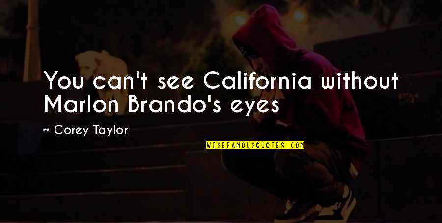 Its Snowing Outside Quotes By Corey Taylor: You can't see California without Marlon Brando's eyes