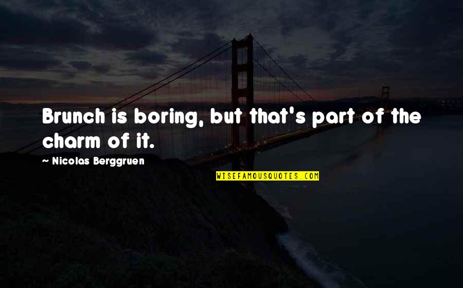 Its So Boring Quotes By Nicolas Berggruen: Brunch is boring, but that's part of the