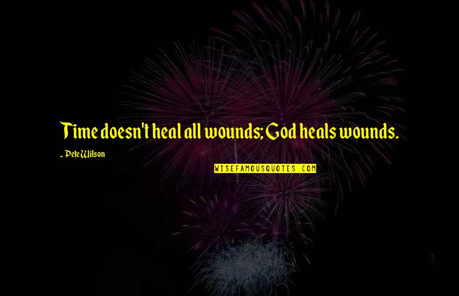 It's So Cold Outside Funny Quotes By Pete Wilson: Time doesn't heal all wounds; God heals wounds.