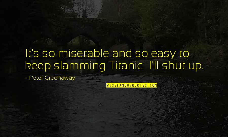 It's So Easy Quotes By Peter Greenaway: It's so miserable and so easy to keep