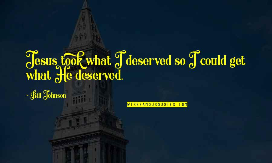 It's So Easy To Judge Quotes By Bill Johnson: Jesus took what I deserved so I could