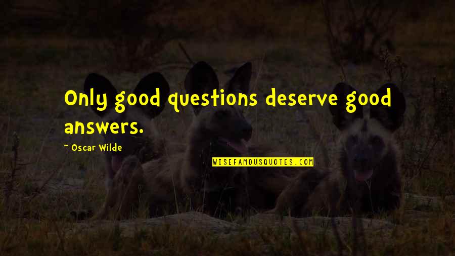 It's So Easy To Judge Quotes By Oscar Wilde: Only good questions deserve good answers.