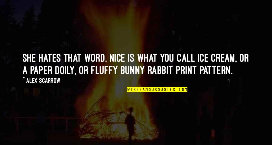 It's So Fluffy Quotes By Alex Scarrow: She hates that word. Nice is what you