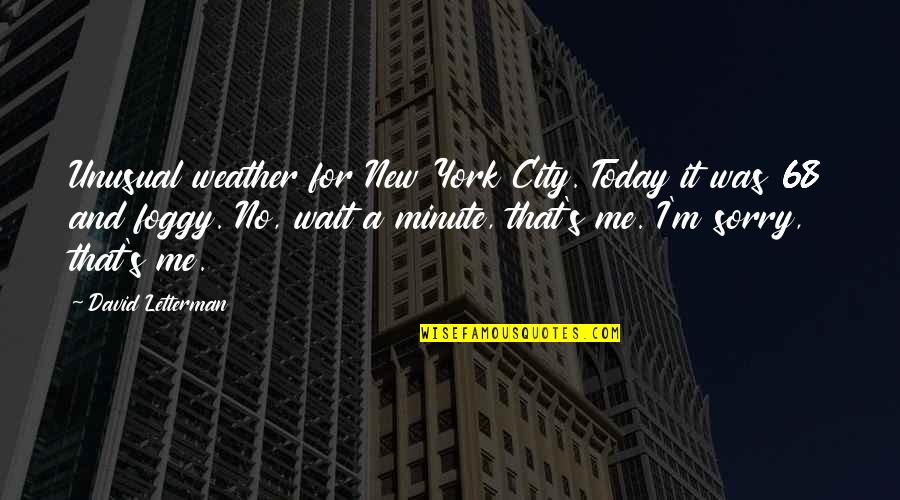 It's So Foggy Quotes By David Letterman: Unusual weather for New York City. Today it It's So Foggy Quotes By David Letterman: Unusual weather for New York City. Today it