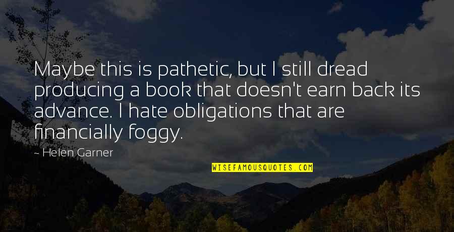 It's So Foggy Quotes By Helen Garner: Maybe this is pathetic, but I still dread It's So Foggy Quotes By Helen Garner: Maybe this is pathetic, but I still dread