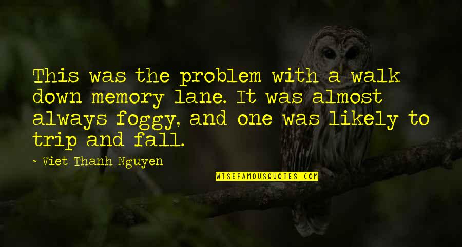 It's So Foggy Quotes By Viet Thanh Nguyen: This was the problem with a walk down It's So Foggy Quotes By Viet Thanh Nguyen: This was the problem with a walk down