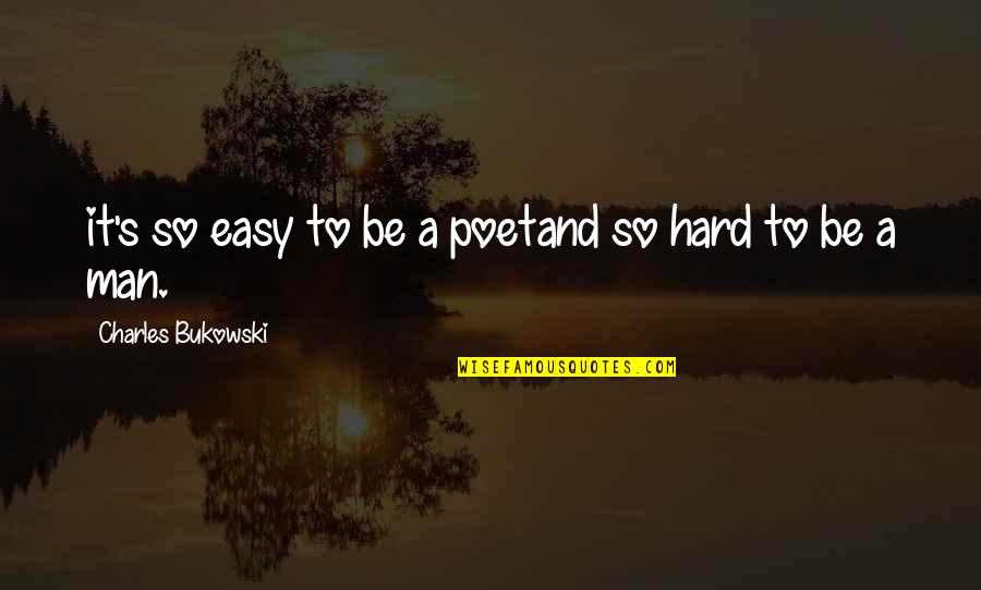 It's So Hard Quotes By Charles Bukowski: it's so easy to be a poetand so