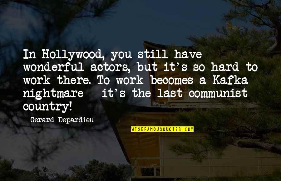 It's So Hard Quotes By Gerard Depardieu: In Hollywood, you still have wonderful actors, but