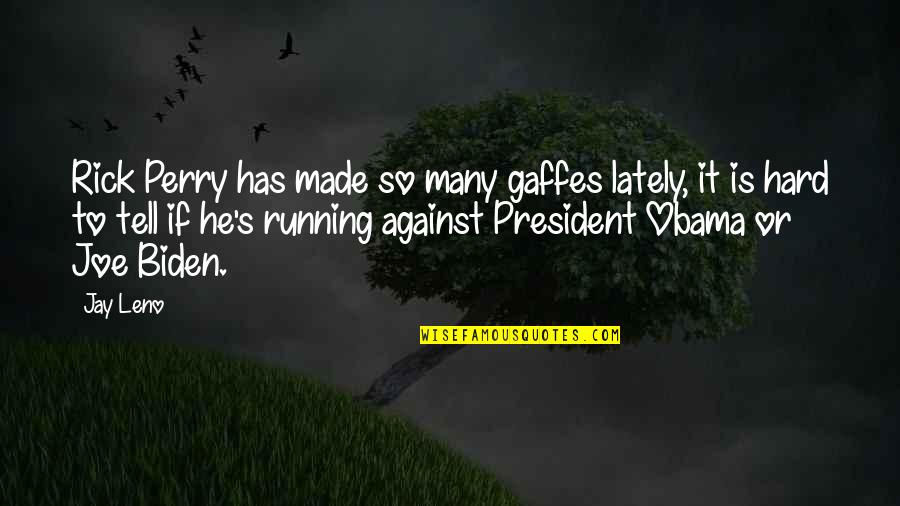 It's So Hard Quotes By Jay Leno: Rick Perry has made so many gaffes lately,