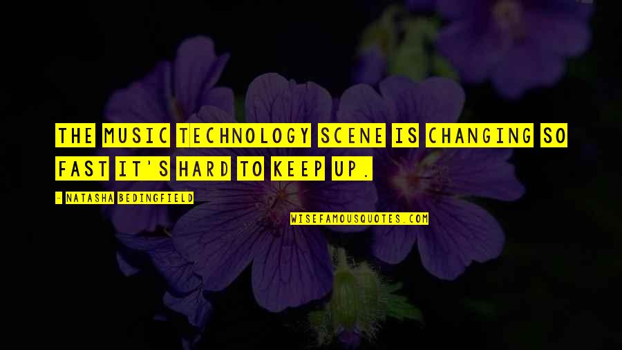 It's So Hard Quotes By Natasha Bedingfield: The music technology scene is changing so fast