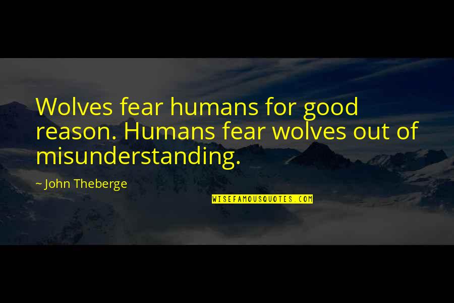 It's So Hard Say Goodbye Quotes By John Theberge: Wolves fear humans for good reason. Humans fear