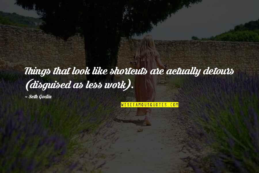 It's So Hard Say Goodbye Quotes By Seth Godin: Things that look like shortcuts are actually detours