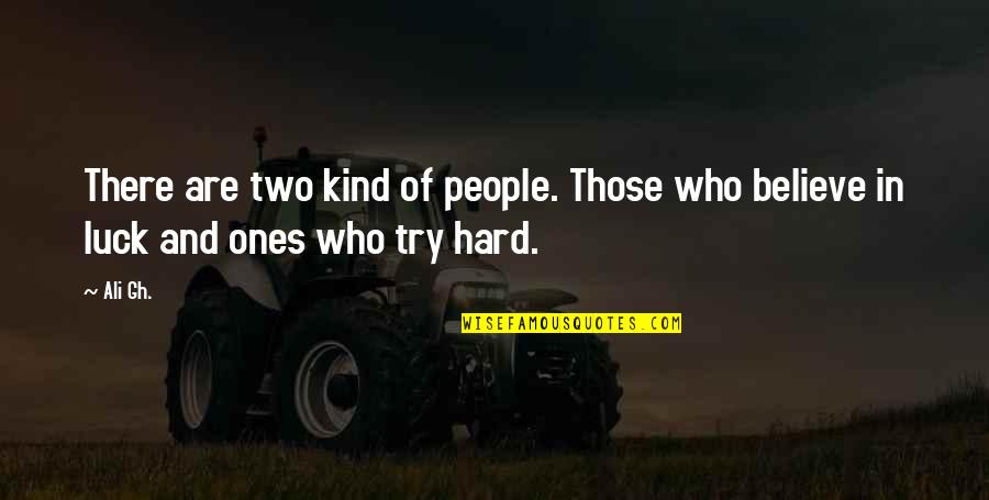 It's So Hard To Believe Quotes By Ali Gh.: There are two kind of people. Those who