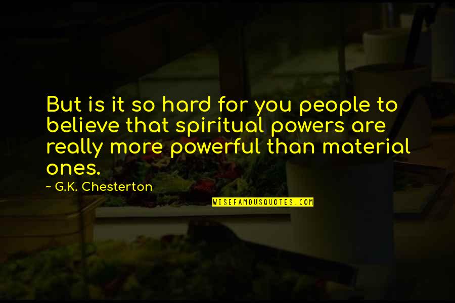 It's So Hard To Believe Quotes By G.K. Chesterton: But is it so hard for you people