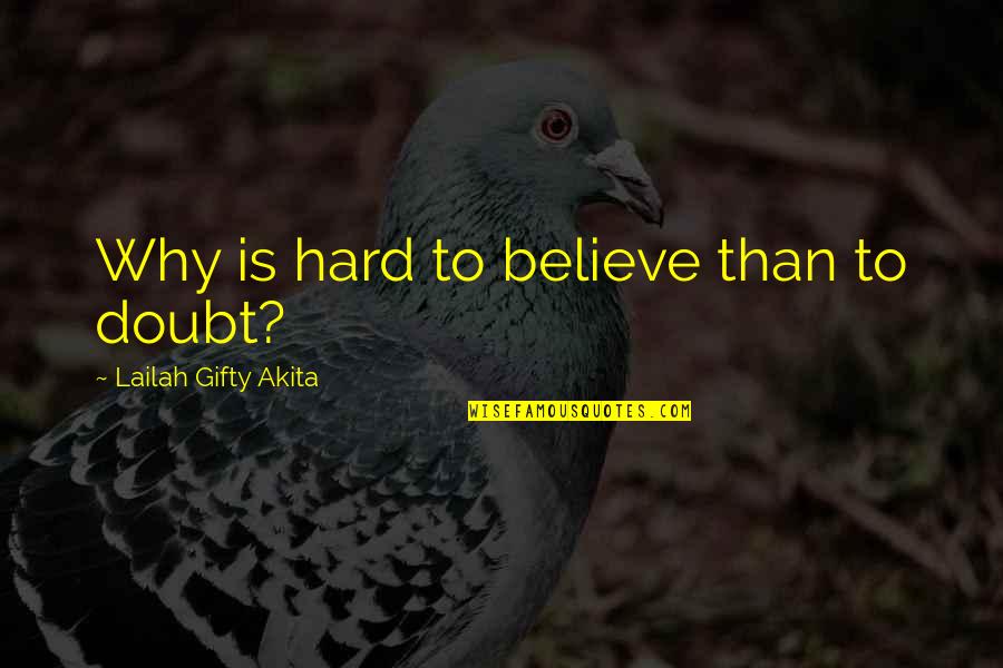 It's So Hard To Believe Quotes By Lailah Gifty Akita: Why is hard to believe than to doubt?
