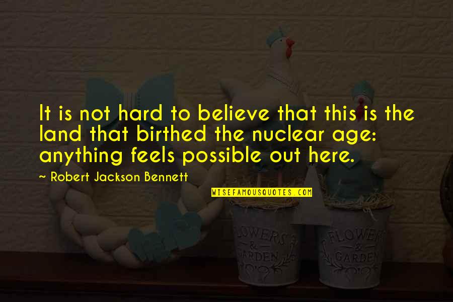 It's So Hard To Believe Quotes By Robert Jackson Bennett: It is not hard to believe that this