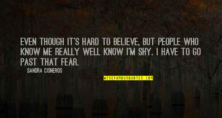 It's So Hard To Believe Quotes By Sandra Cisneros: Even though it's hard to believe, but people