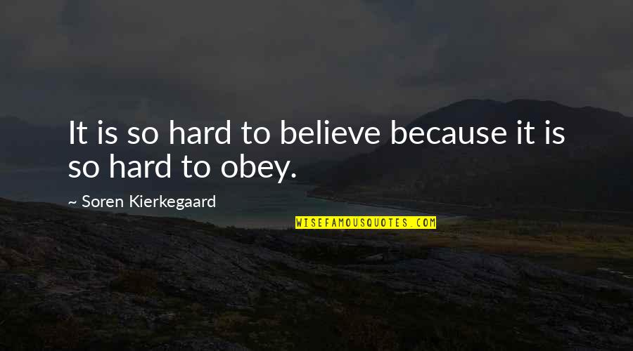 It's So Hard To Believe Quotes By Soren Kierkegaard: It is so hard to believe because it