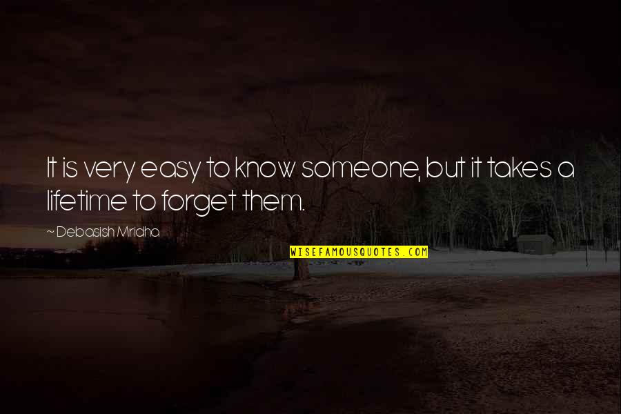 It's So Hard To Forget Someone Quotes By Debasish Mridha: It is very easy to know someone, but