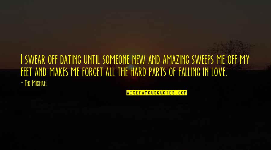 It's So Hard To Forget Someone Quotes By Ted Michael: I swear off dating until someone new and