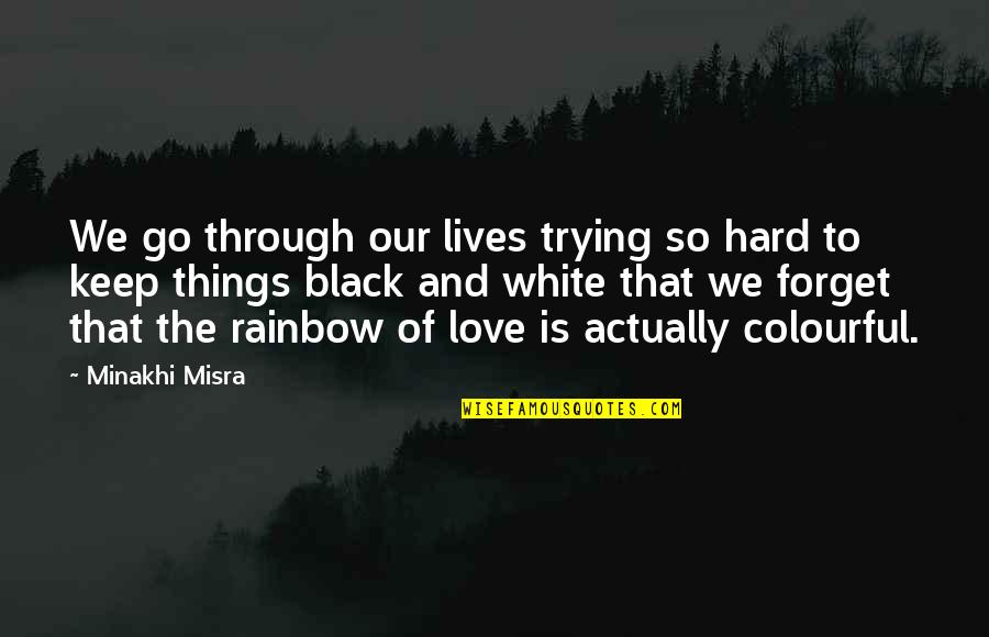It's So Hard To Forget You Quotes By Minakhi Misra: We go through our lives trying so hard