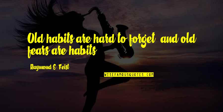 It's So Hard To Forget You Quotes By Raymond E. Feist: Old habits are hard to forget, and old