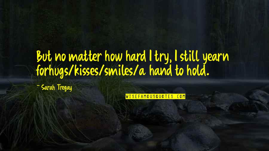 It's So Hard To Hold On Quotes By Sarah Tregay: But no matter how hard I try, I