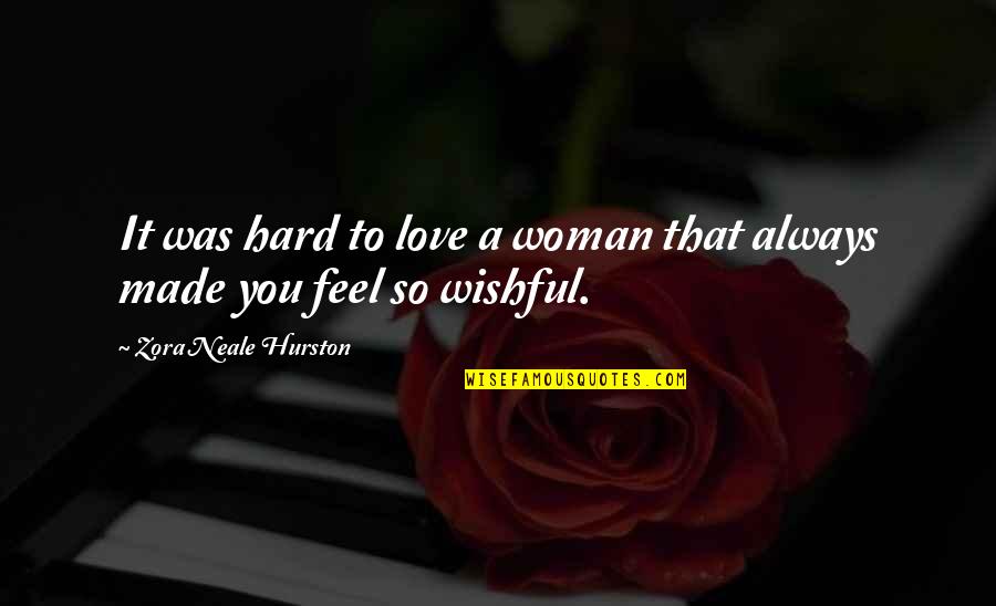 It's So Hard To Love You Quotes By Zora Neale Hurston: It was hard to love a woman that