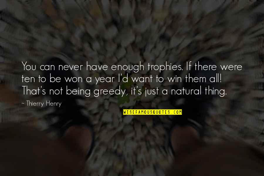 It's So Hard To Stay Strong Quotes By Thierry Henry: You can never have enough trophies. If there It's So Hard To Stay Strong Quotes By Thierry Henry: You can never have enough trophies. If there