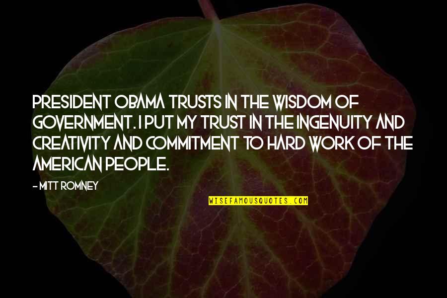 It's So Hard To Trust Quotes By Mitt Romney: President Obama trusts in the wisdom of government.