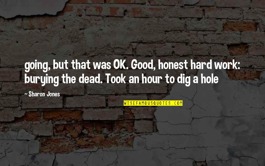 It's So Hard Without You Quotes By Sharon Jones: going, but that was OK. Good, honest hard