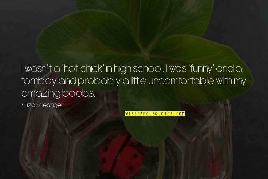 Its So Hot Funny Quotes By Iliza Shlesinger: I wasn't a 'hot chick' in high school. Its So Hot Funny Quotes By Iliza Shlesinger: I wasn't a 'hot chick' in high school.