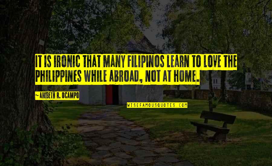 It's So Ironic Quotes By Ambeth R. Ocampo: It is ironic that many Filipinos learn to