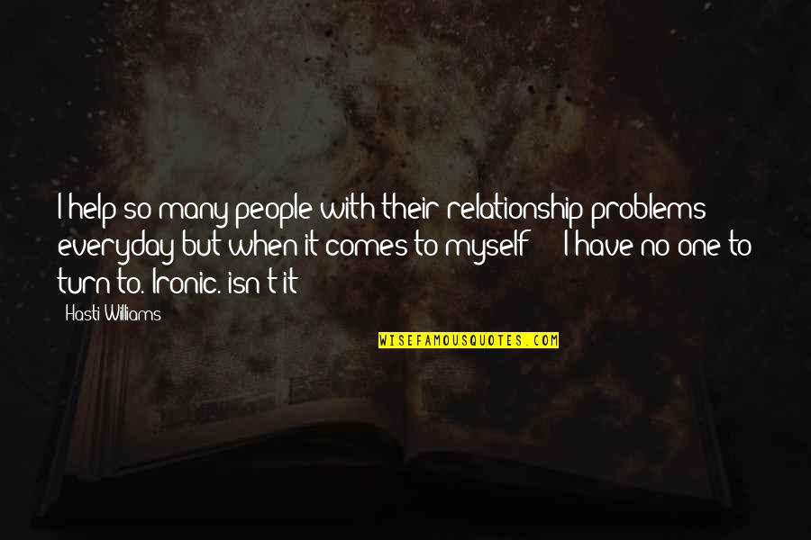 It's So Ironic Quotes By Hasti Williams: I help so many people with their relationship