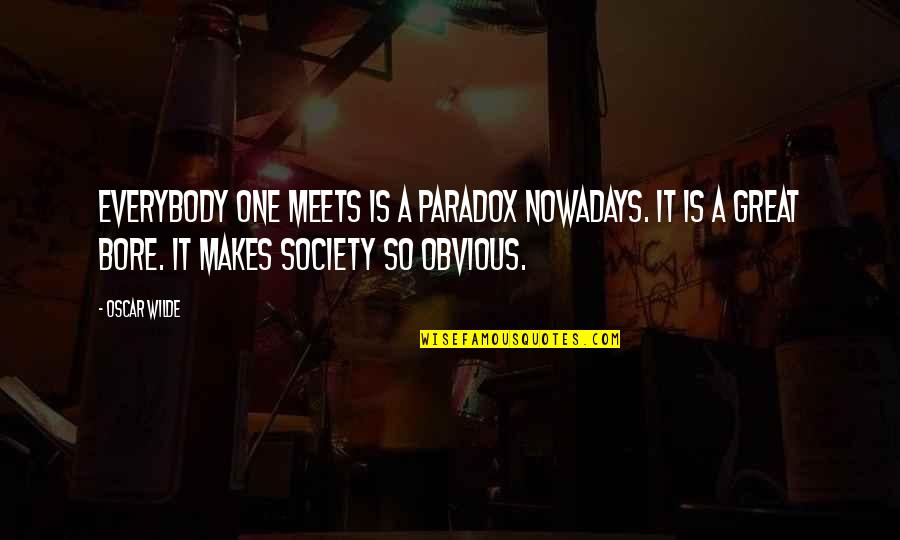 It's So Obvious Quotes By Oscar Wilde: Everybody one meets is a paradox nowadays. It