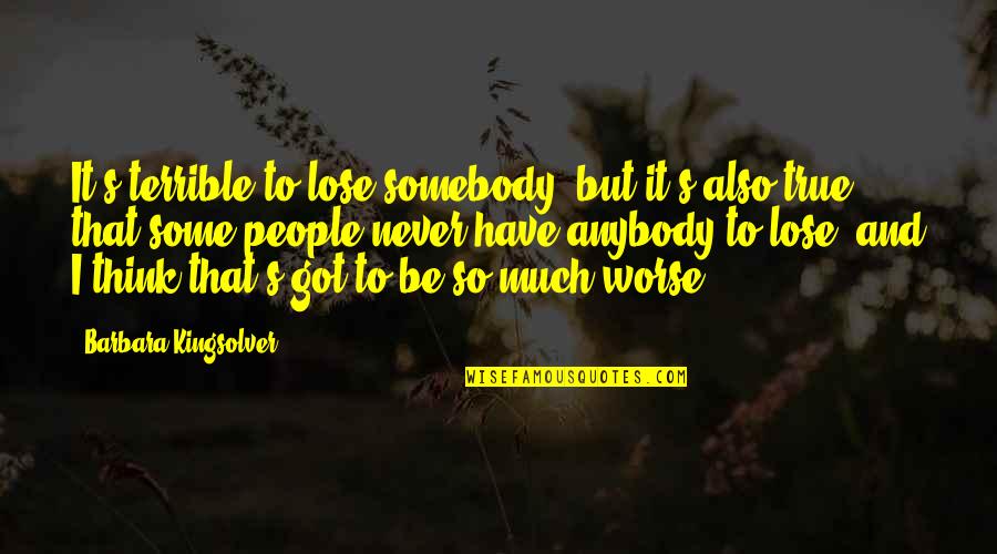 It's So True Quotes By Barbara Kingsolver: It's terrible to lose somebody, but it's also