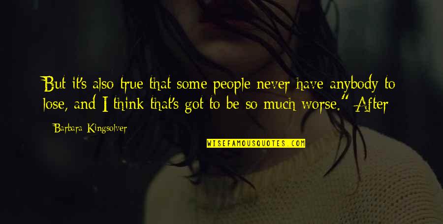 It's So True Quotes By Barbara Kingsolver: But it's also true that some people never