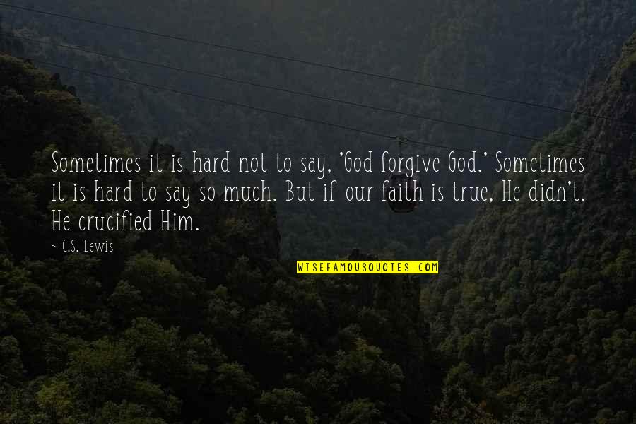 It's So True Quotes By C.S. Lewis: Sometimes it is hard not to say, 'God