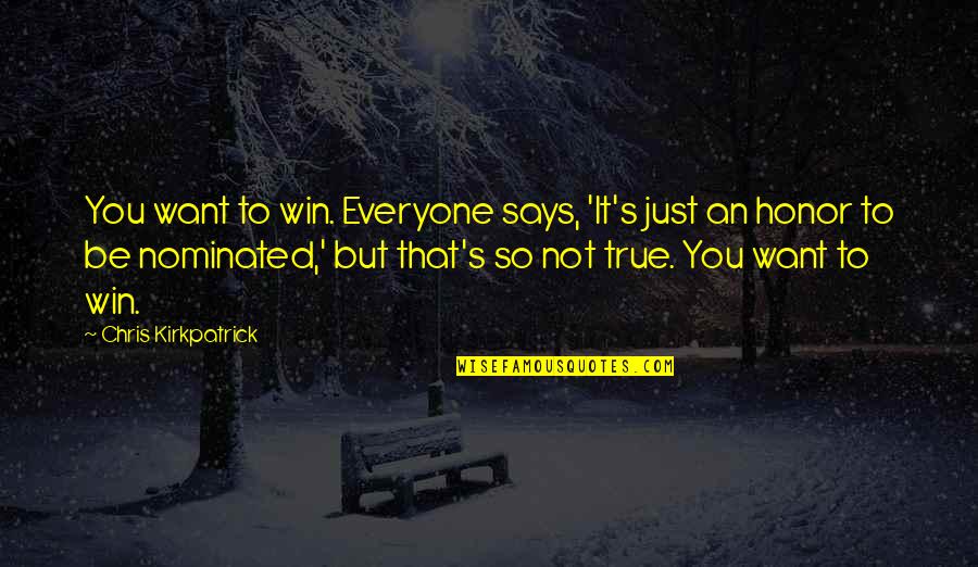 It's So True Quotes By Chris Kirkpatrick: You want to win. Everyone says, 'It's just