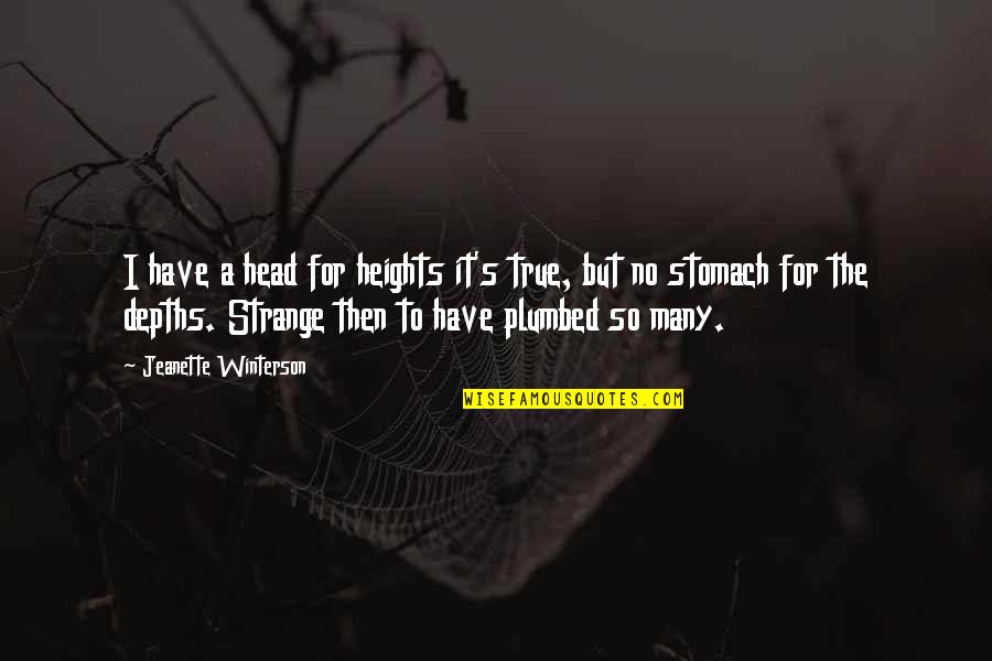 It's So True Quotes By Jeanette Winterson: I have a head for heights it's true,