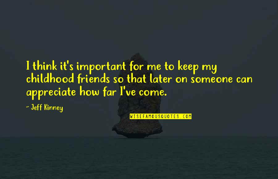 It's So True Quotes By Jeff Kinney: I think it's important for me to keep