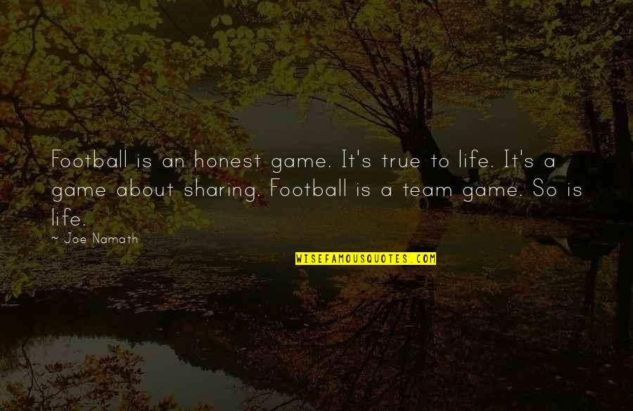 It's So True Quotes By Joe Namath: Football is an honest game. It's true to