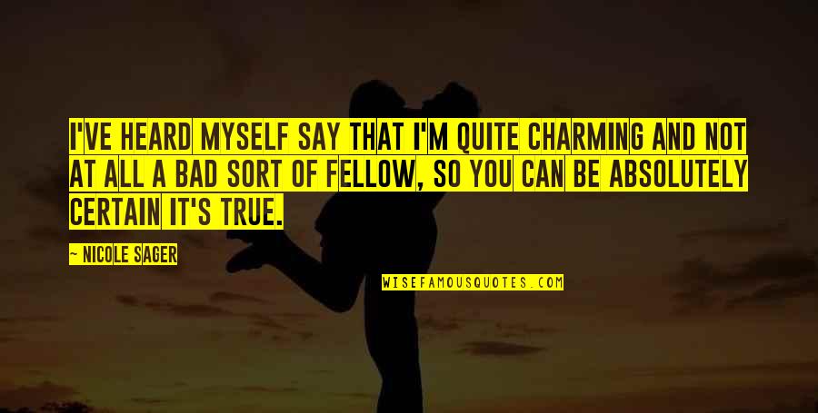 It's So True Quotes By Nicole Sager: I've heard myself say that I'm quite charming